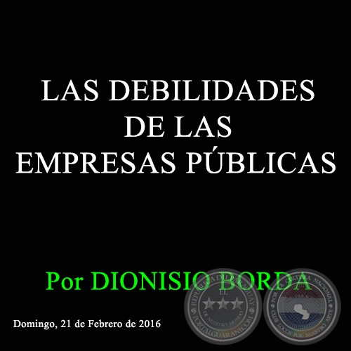 LAS DEBILIDADES DE LAS EMPRESAS PÚBLICAS - Por DIONISIO BORDA - Domingo, 21 de Febrero de 2016 